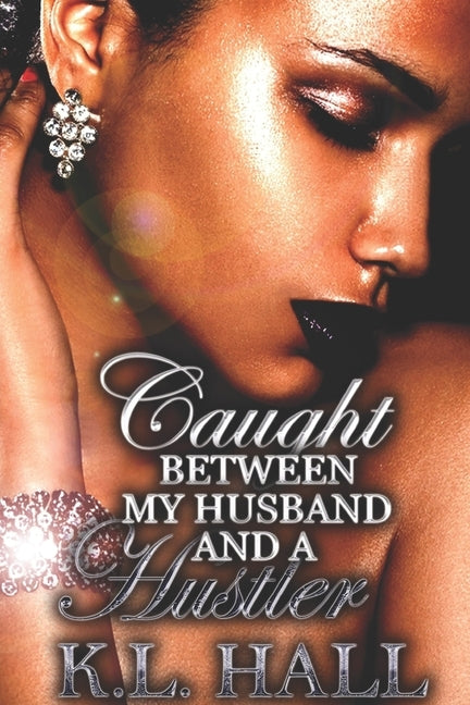Caught Between My Husband and a Hustler by Hall, K. L.