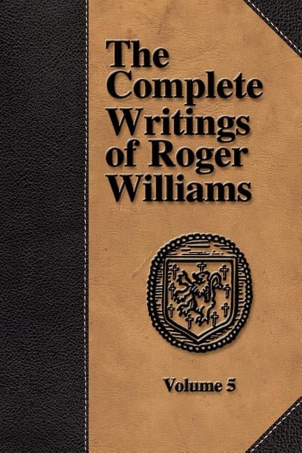 The Complete Writings of Roger Williams - Volume 5 by Williams, Roger