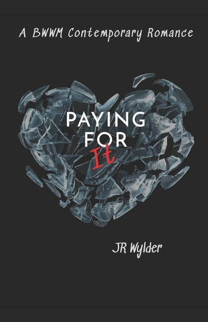 Paying for It: BWWM Contemporary Romance by Wylder, Jr.