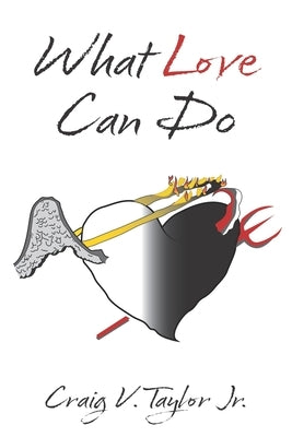 What Love Can Do by Taylor, Craig V., Jr.