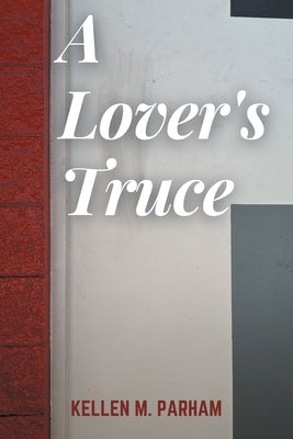 A Lover's Truce by Parham, Kellen M.