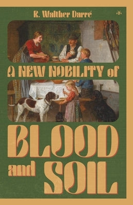 A New Nobility of Blood and Soil by Darré, Richard Walther