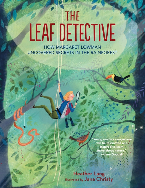 The Leaf Detective: How Margaret Lowman Uncovered Secrets in the Rainforest by Lang, Heather