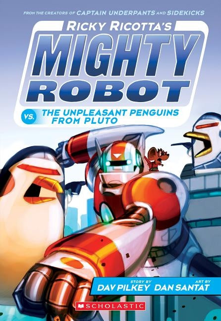 Ricky Ricotta's Mighty Robot vs. the Unpleasant Penguins from Pluto (Ricky Ricotta's Mighty Robot #9), 9 by Pilkey, Dav