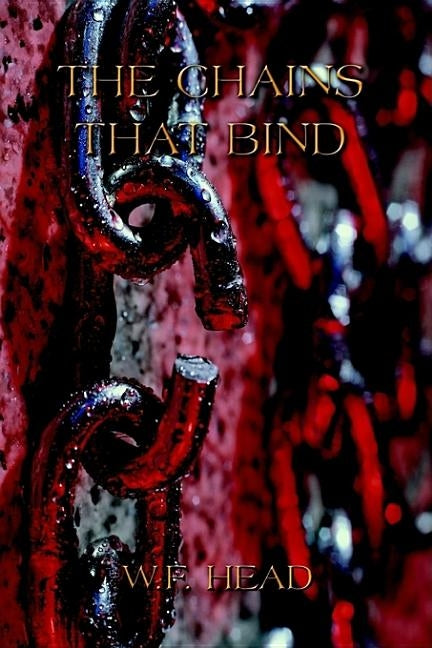 The Chains That Bind by Head, W. F.