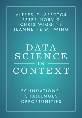 Data Science in Context: Foundations, Challenges, Opportunities by Spector, Alfred Z.