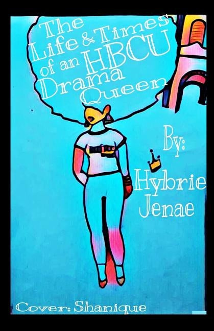 The Life & Times of an HBCU Drama Queen by Jenae, Hybrie