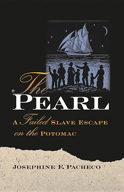 The Pearl: A Failed Slave Escape on the Potomac by Pacheco, Josephine F.