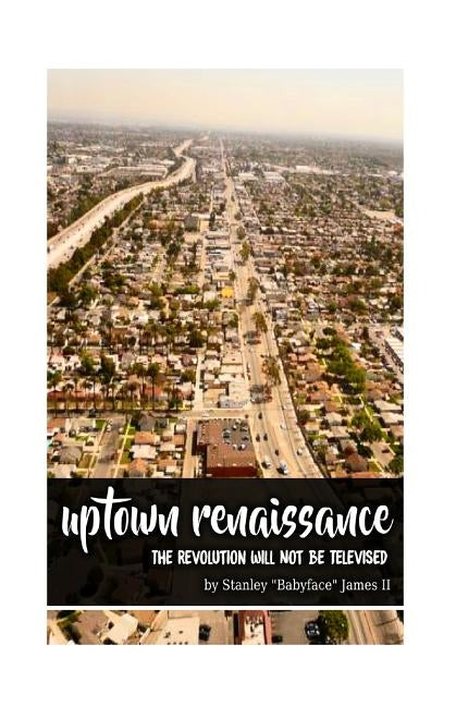 UpTown Renaissance (The Revolution Will Not Be Televised) by James II, Stanley E.