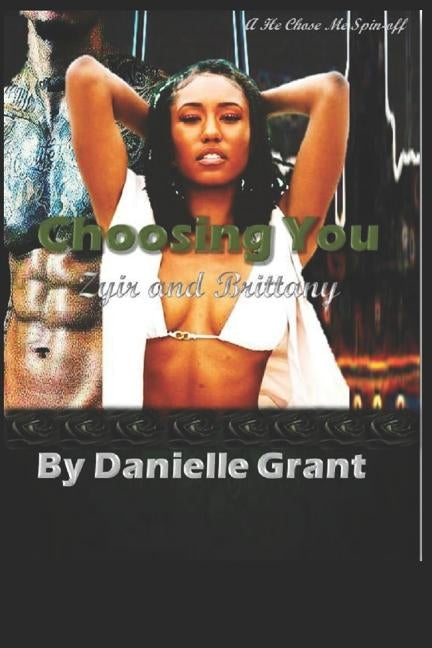 Choosing You: Zyir and Brittany by Grant, Danielle