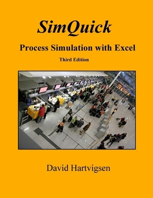 SimQuick: Process Simulation with Excel, 3rd Edition by Hartvigsen, David