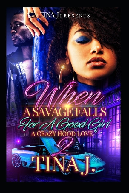 When A Savage Falls For A Good Girl 2: A Crazy Hood Love by J, Tina