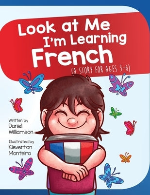 Look At Me I'm Learning French: A Story For Ages 3-6 by Williamson, Daniel