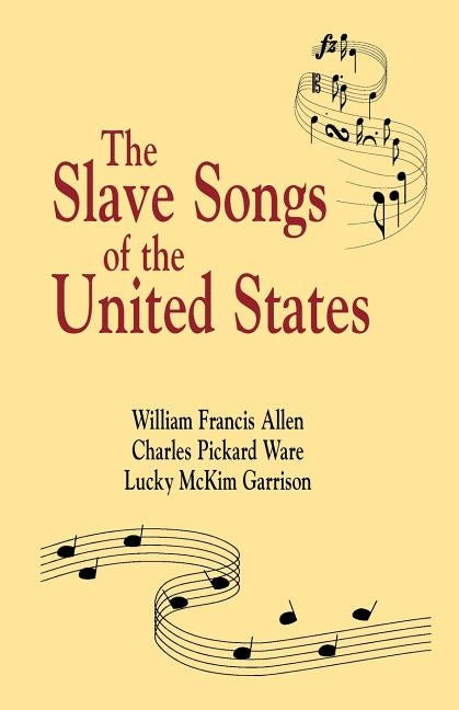 Slave Songs of the United States by Allen, William