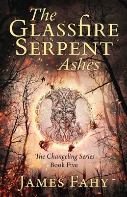 The Glassfire Serpent Part II, Ashes: An epic fantasy adventure by Fahy, James