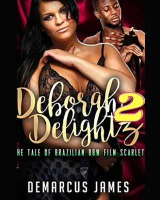 Deborah DeLightz 2: The Tale of a Brazilian BBW Film Scarlet by James, Demarcus