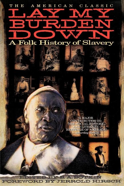 Lay My Burden Down: A Folk History of Slavery by Botkin, B. A.