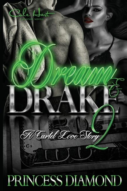 Dream & Drake 2: A Cartel Love Story by Diamond, Princess