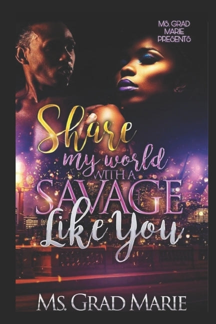 Share My World with A Savage Like You by Marie, Grad