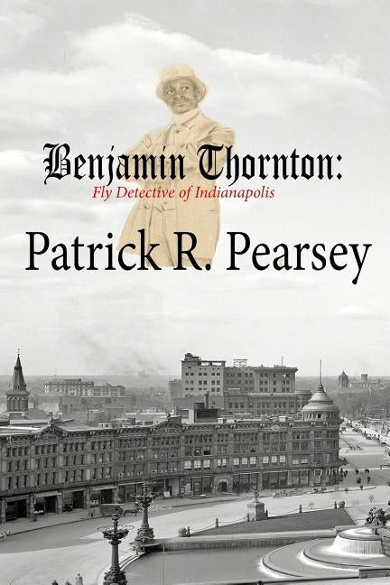 Benjamin Thornton: Fly Detective in Indianapolis by Floyd Sr, Antwan