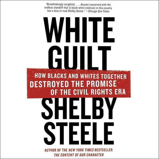 White Guilt: How Blacks and Whites Together Destroyed the Promise of the Civil Rights Era by Jackson, Jd