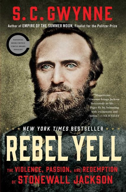 Rebel Yell: The Violence, Passion, and Redemption of Stonewall Jackson by Gwynne, S. C.
