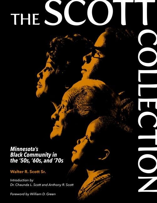 The Scott Collection: Minnesota's Black Community in the '50s, '60s, and '70s by Scott Sr, Walter R.