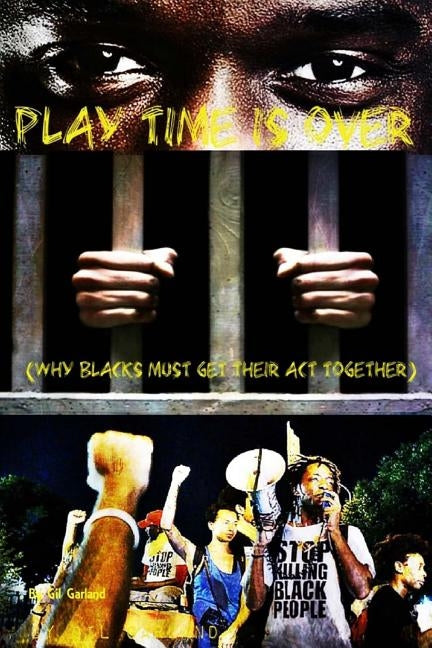 Play Time Is Over: Why Blacks Must Get Their Acts Together by Lewis, Olive