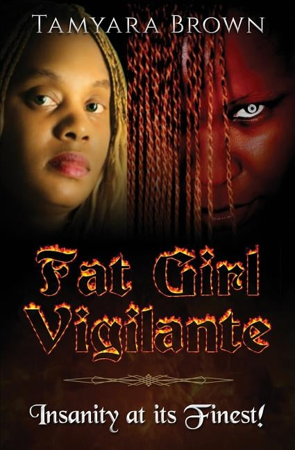 Fat Girl Vigilante: Insanity At Its Finest! by Brown, Tamyara
