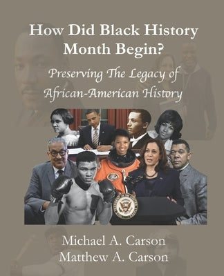 How Did Black History Month Begin?: Preserving the Legacy of African-American History by Carson, Matthew A.