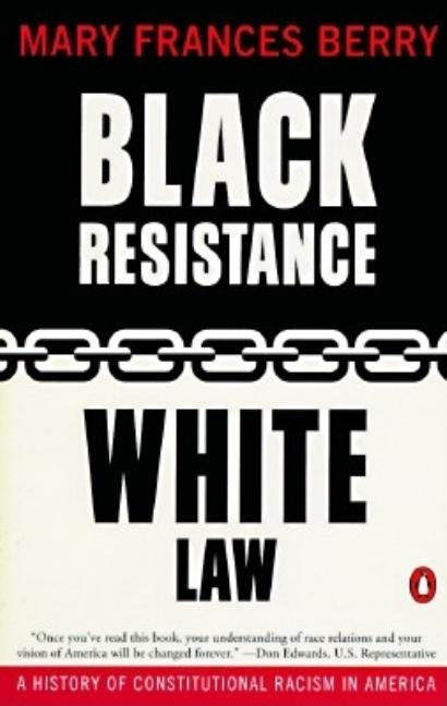 Black Resistance/White Law: A History of Constitutional Racism in America by Berry, Mary Frances