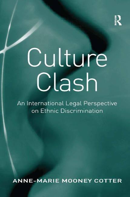 Culture Clash: An International Legal Perspective on Ethnic Discrimination by Cotter, Anne-Marie Mooney