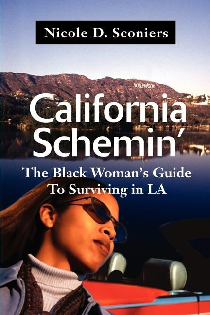 California Schemin': The Black Woman's Guide to Surviving in LA by Sconiers, Nicole D.