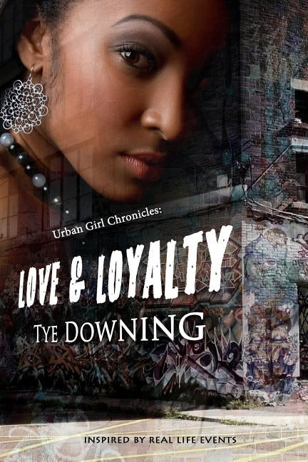 Urban Girl Chronicles: Love & Loyalty by Downing, Tye