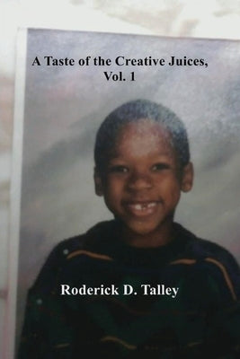 A Taste of the Creative Juices, Volume 1 by Talley, Roderick D.