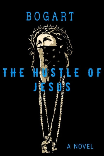 The Hustle of Jesus by Bogart