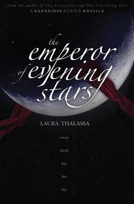 The Emperor of Evening Stars (The Bargainers Book 2.5) by Thalassa, Laura