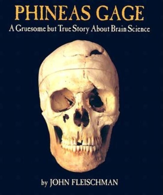 Phineas Gage: A Gruesome But True Story about Brain Science by Fleischman, John