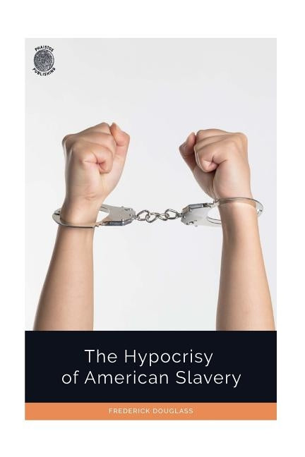 The Hypocrisy of American Slavery by Douglass, Frederick