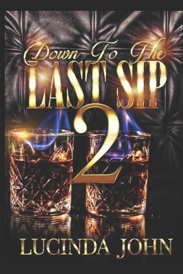 Down To The Last Sip 2: Hennessy and Miami by John, Lucinda