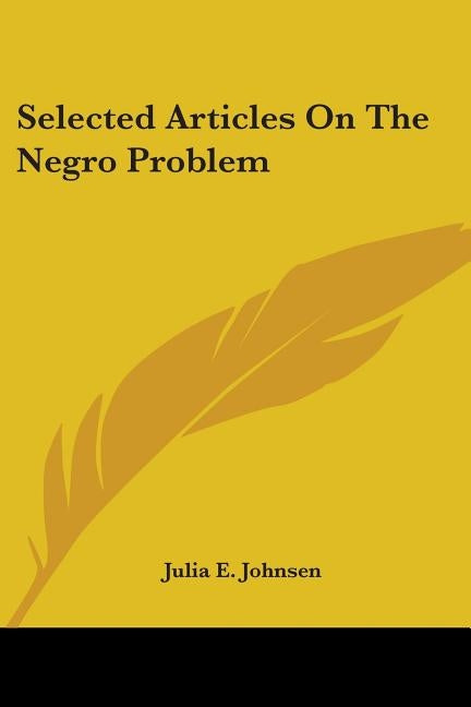 Selected Articles On The Negro Problem by Johnsen, Julia E.
