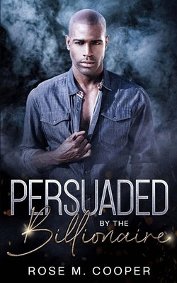 Persuaded by the Billionaire by Cooper, Rose M.