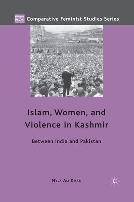 Islam, Women, and Violence in Kashmir: Between India and Pakistan by Khan, Nyla Ali