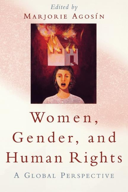 Women, Gender, and Human Rights: A Global Perspective by Agosín, Marjorie
