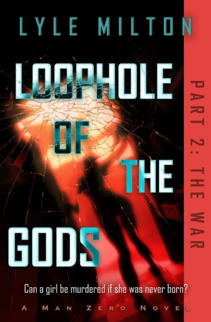 Loophole of the Gods, Part II: The War by Milton, Lyle