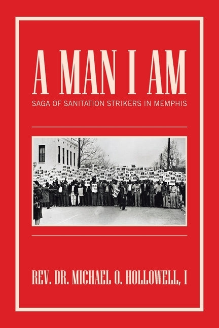 A Man I Am: Saga of Sanitation Strikers in Memphis by Hollowell I., Michael O.