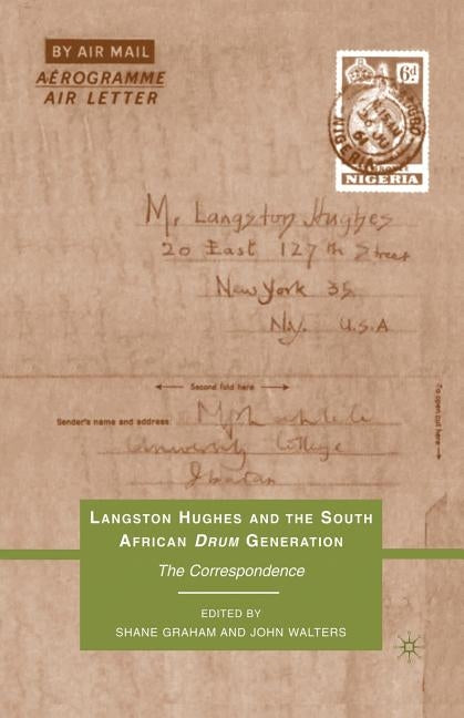 Langston Hughes and the South African Drum Generation: The Correspondence by Graham, S.