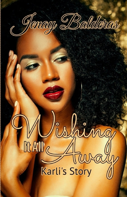 Wishing It All Away: Karli's Story by Balderas, Jenay