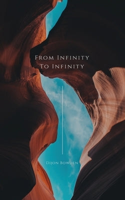 From Infinity to Infinity Volume 1 by Bowden, Dijon