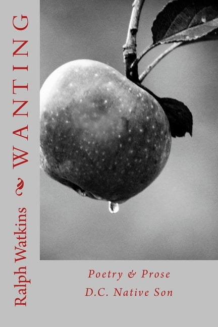 Wanting: Poetry & Prose by Watkins, Ralph